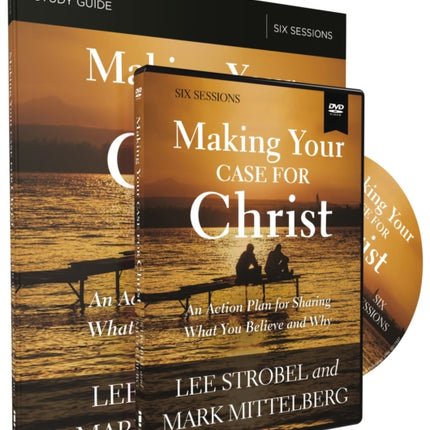 Making Your Case for Christ Training Course: An Action Plan for Sharing What you Believe and Why