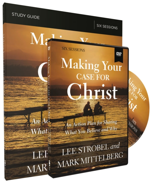 Making Your Case for Christ Training Course: An Action Plan for Sharing What you Believe and Why