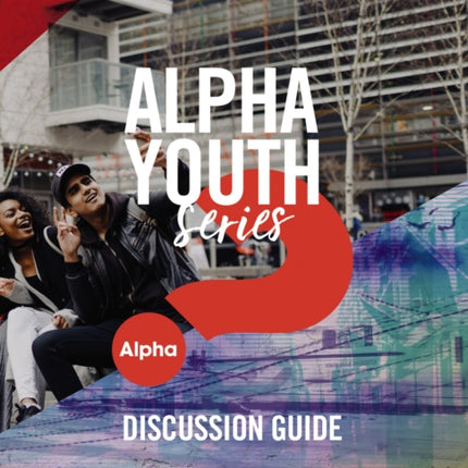 Alpha Youth Series Discussion Guide