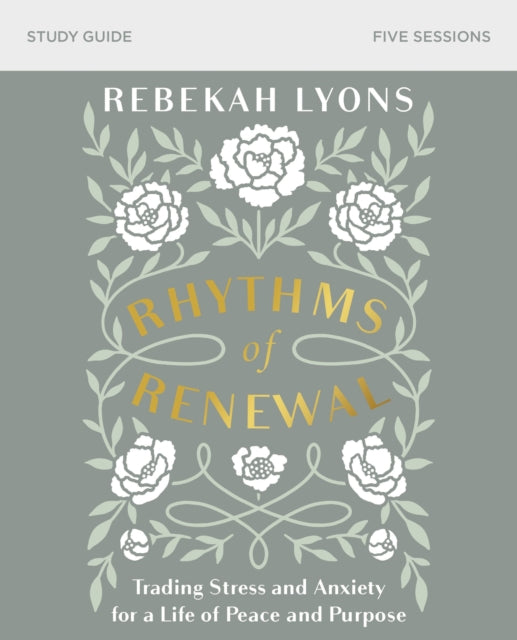 Rhythms of Renewal Bible Study Guide: Trading Stress and Anxiety for a Life of Peace and Purpose