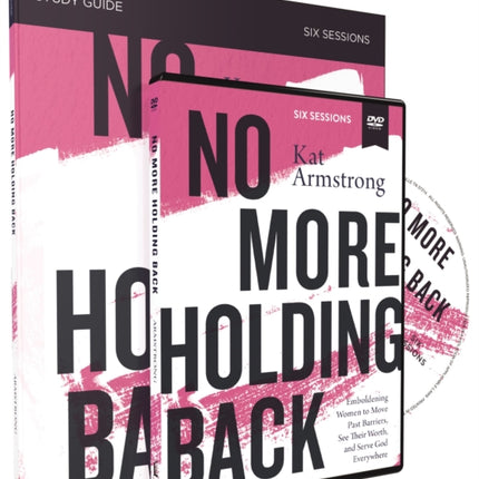 No More Holding Back Study Guide with DVD: Emboldening Women to Move Past Barriers, See Their Worth, and Serve God Everywhere