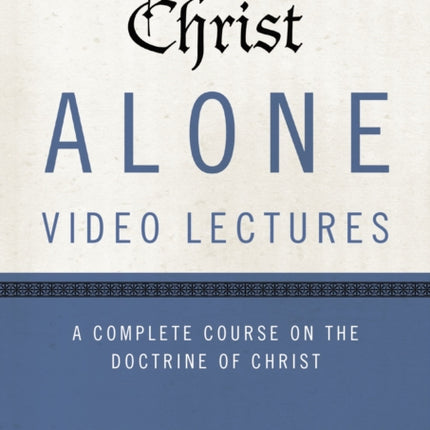 Christ Alone Video Lectures