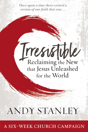 Irresistible Curriculum Campaign Kit: Reclaiming the New That Jesus Unleashed for the World