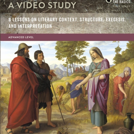 Ruth A Video Study 8 Lessons on Literary Context Structure Exegesis and Interpretation