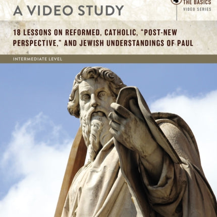 Four Views on the Apostle Paul A Video Study 18 Lessons on Reformed Catholic PostNew Perspective and Jewish Understandings of Paul