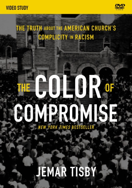 The Color of Compromise Video Study The Truth about the American Churchs Complicity in Racism