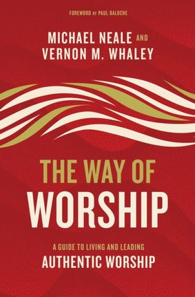 The Way of Worship: A Guide to Living and Leading Authentic Worship