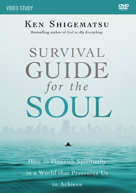 Survival Guide for the Soul Video Study How to Flourish Spiritually in a World that Pressures Us to Achieve