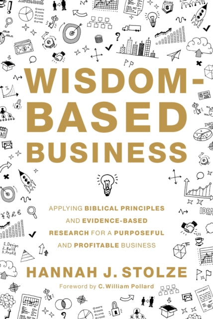 Wisdom-Based Business: Applying Biblical Principles and Evidence-Based Research for a Purposeful and Profitable Business