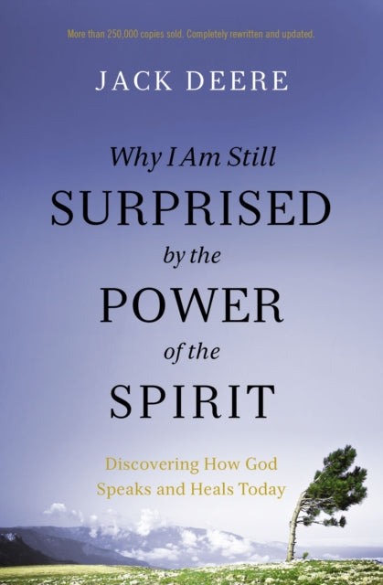 Why I Am Still Surprised by the Power of the Spirit: Discovering How God Speaks and Heals Today