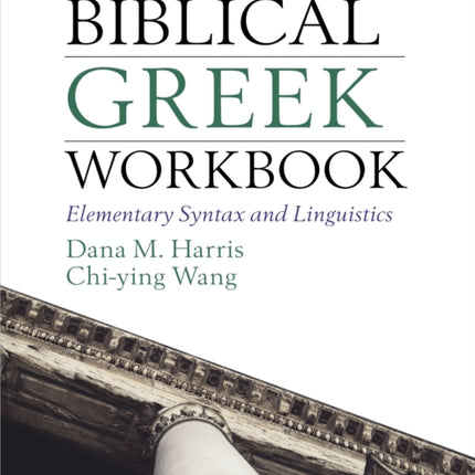 An Introduction to Biblical Greek Workbook: Elementary Syntax and Linguistics