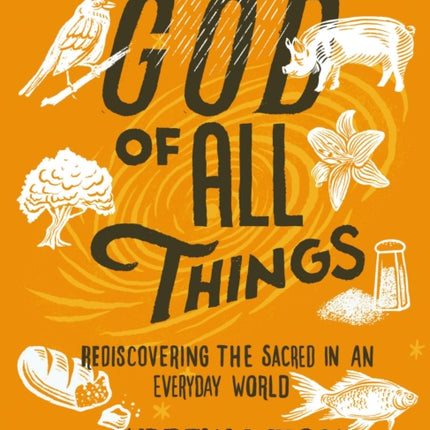 God of All Things: Rediscovering the Sacred in an Everyday World