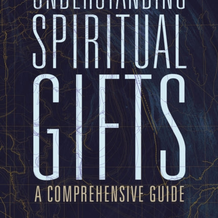 Understanding Spiritual Gifts: A Comprehensive Guide