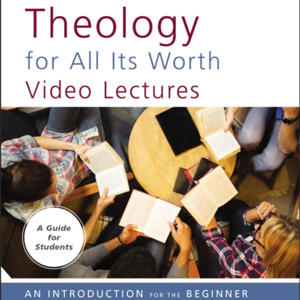 How to Read Theology for All Its Worth Video Lectures An Introduction for the Beginner