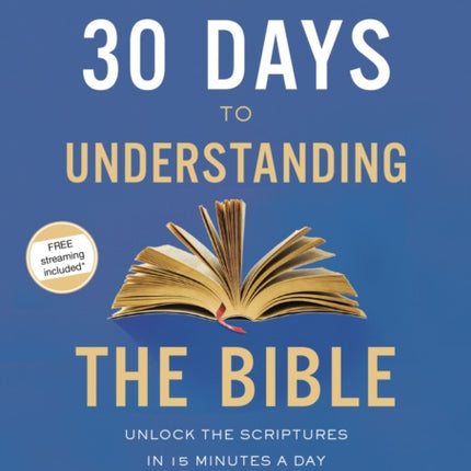 30 Days to Understanding the Bible Video Study Unlock the Scriptures in 15 Minutes a Day