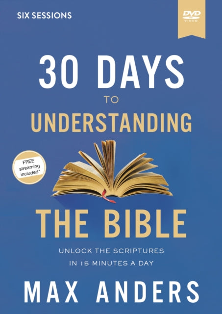 30 Days to Understanding the Bible Video Study Unlock the Scriptures in 15 Minutes a Day