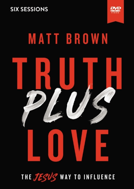 Truth Plus Love Video Study The Jesus Way to Influence