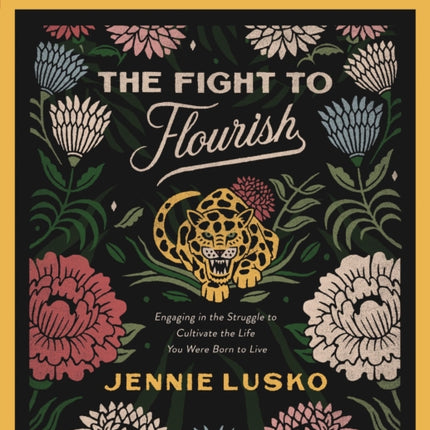 The Fight to Flourish Bible Study Guide: Engaging in the Struggle to Cultivate the Life You Were Born to Live