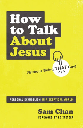 How to Talk about Jesus (Without Being That Guy): Personal Evangelism in a Skeptical World