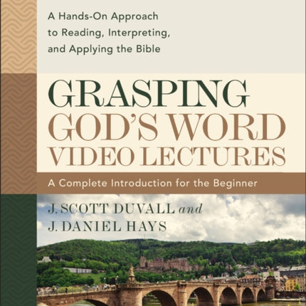 Grasping Gods Word Video Lectures A HandsOn Approach to Reading Interpreting and Applying the Bible