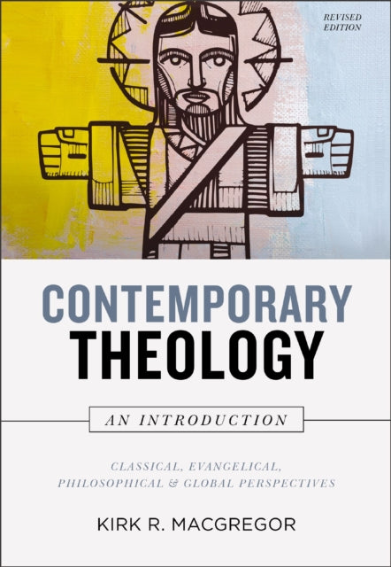 Contemporary Theology: An Introduction, Revised Edition: Classical, Evangelical, Philosophical, and Global Perspectives