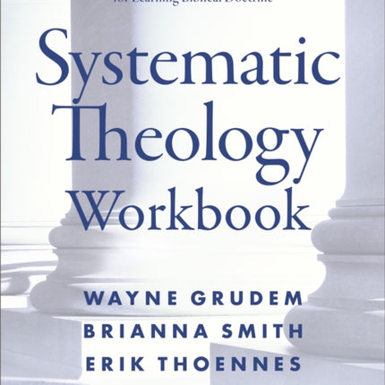 Systematic Theology Workbook: Study Questions and Practical Exercises for Learning Biblical Doctrine