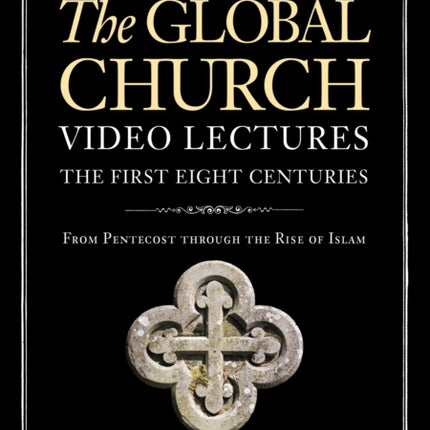 The Global ChurchThe First Eight Centuries Video Lectures