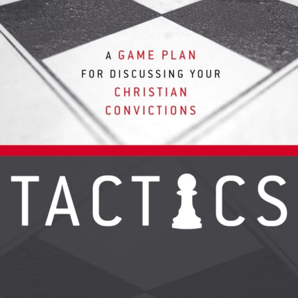 Tactics Video Study Updated and Expanded A Game Plan for Discussing Your Christian Convictions