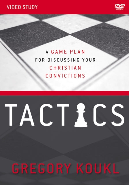 Tactics Video Study Updated and Expanded A Game Plan for Discussing Your Christian Convictions