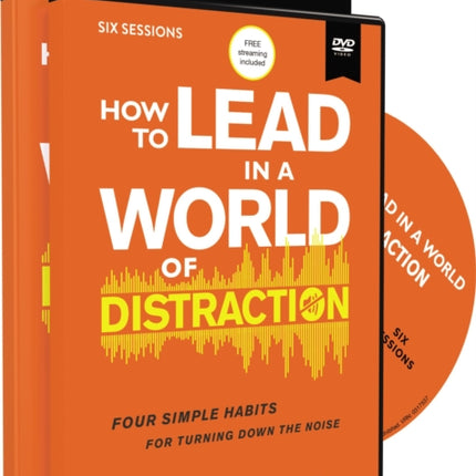 How to Lead in a World of Distraction Study Guide with DVD: Maximizing Your Influence by Turning Down the Noise