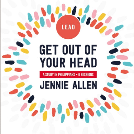 Get Out of Your Head Bible Study Leader's Guide: A Study in Philippians