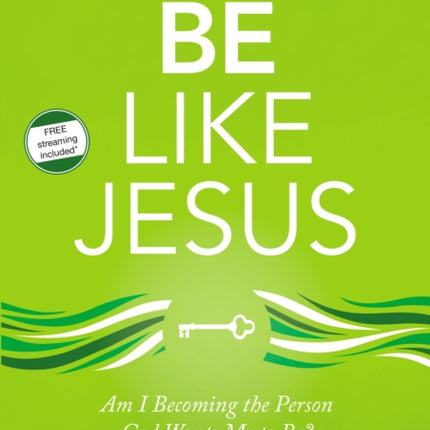 Be Like Jesus Video Study Am I Becoming the Person God Wants Me to Be