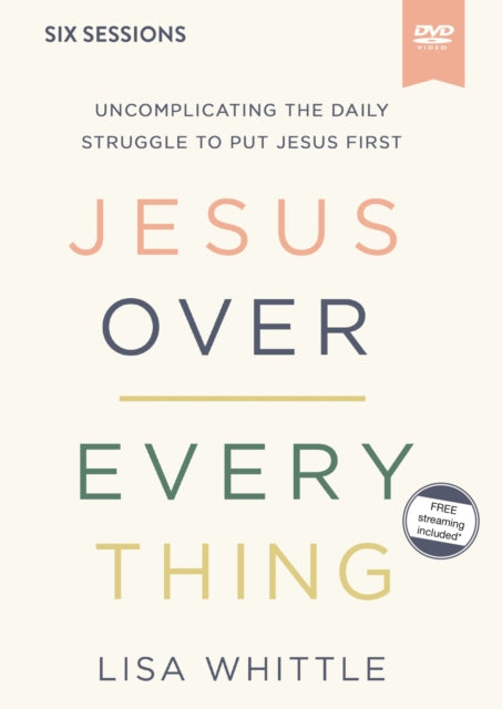 Jesus over Everything Video Study Uncomplicating the Daily Struggle to Put Jesus First DVD