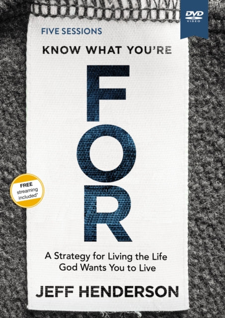 Know What Youre FOR Video Study A Strategy for Living the Life God Wants You to Live