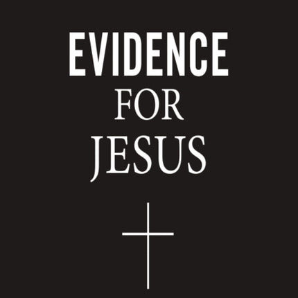 Evidence for Jesus: Timeless Answers for Tough Questions about Christ