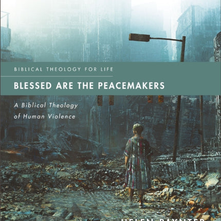 Blessed Are the Peacemakers: A Biblical Theology of Human Violence