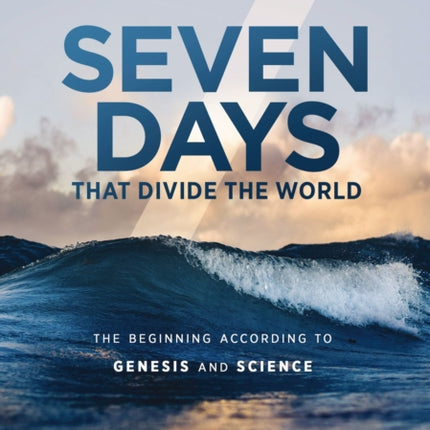 Seven Days that Divide the World, 10th Anniversary Edition: The Beginning According to Genesis and Science