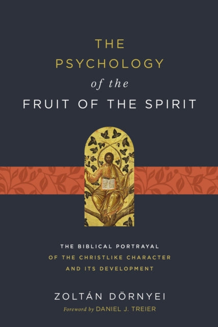 The Psychology of the Fruit of the Spirit: The Biblical Portrayal of the Christlike Character and Its Development