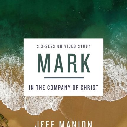 Mark Video Study In the Company of Christ