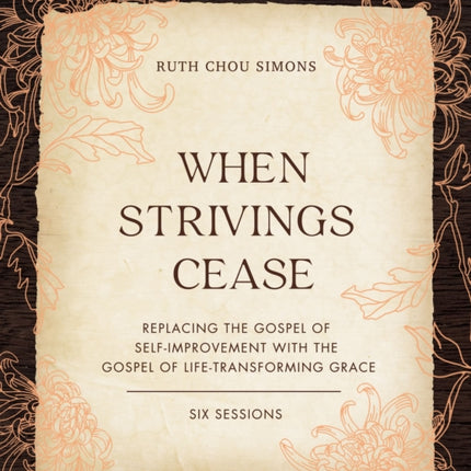 When Strivings Cease Bible Study Guide plus Streaming Video: Replacing the Gospel of Self-Improvement with the Gospel of Life-Transforming Grace