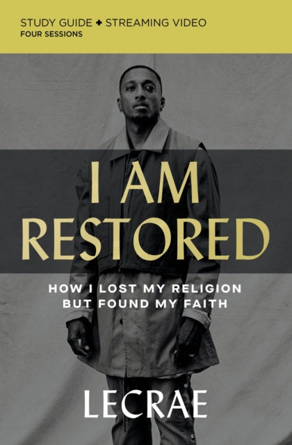 I Am Restored Bible Study Guide plus Streaming Video: How I Lost My Religion but Found My Faith