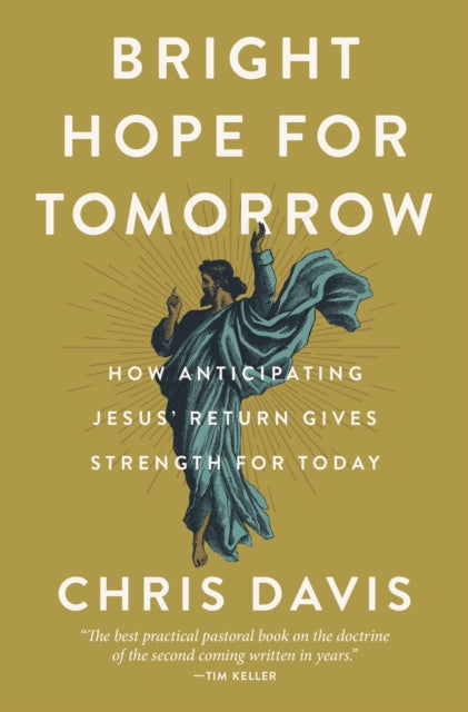 Bright Hope for Tomorrow: How Anticipating Jesus’ Return Gives Strength for Today