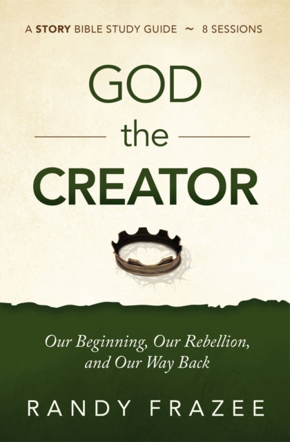 God the Creator Bible Study Guide plus Streaming Video: Our Beginning, Our Rebellion, and Our Way Back