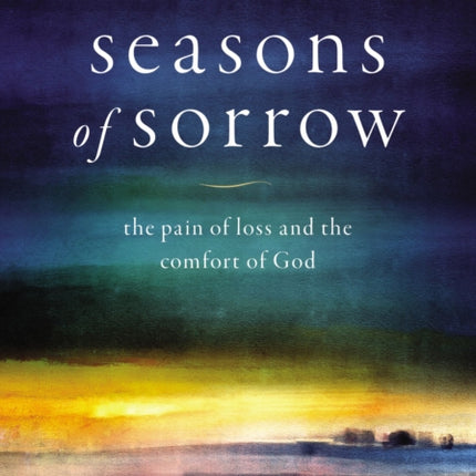 Seasons of Sorrow: The Pain of Loss and the Comfort of God