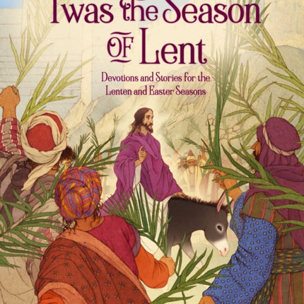 'Twas the Season of Lent: Devotions and Stories for the Lenten and Easter Seasons