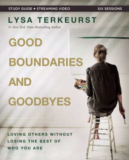 Good Boundaries and Goodbyes Bible Study Guide plus Streaming Video: Loving Others Without Losing the Best of Who You Are