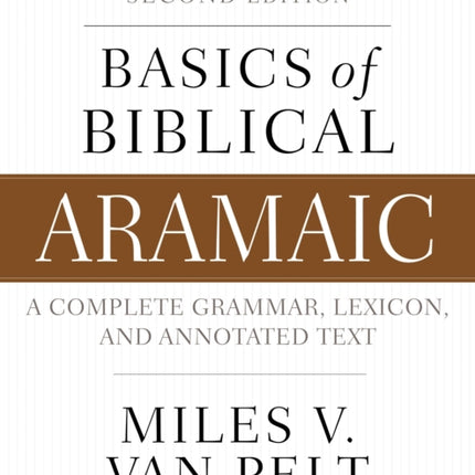 Basics of Biblical Aramaic, Second Edition: Complete Grammar, Lexicon, and Annotated Text