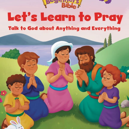 The Beginner's Bible Let's Learn to Pray: Talk to God about Anything and Everything