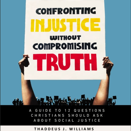 Confronting Injustice without Compromising Truth Study Guide