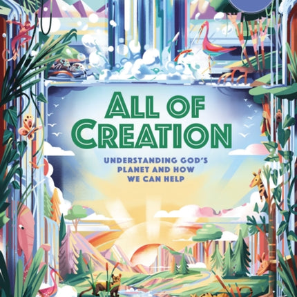 All of Creation: Understanding God’s Planet and How We Can Help